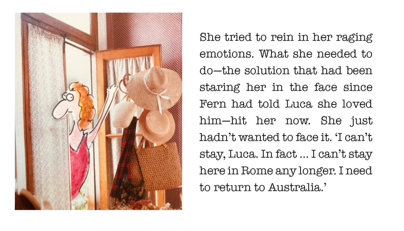 Mixed media image of a cartoon woman through a door and waving. Text next to the image reads "She tried to rein in her raging emotions. What she needed to do-the solution that had been staring her in the face since Fern had told Luca she loved him - hit her now. She just hadn't wanted to face it. 'I can't stay, Luca. In fact ... I can't stay here in Rome any longer. I need to return to Australia.'"