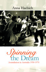 Spinning the Dream: Assimilation in Australia 1950-1970